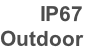 IP67
Outdoor